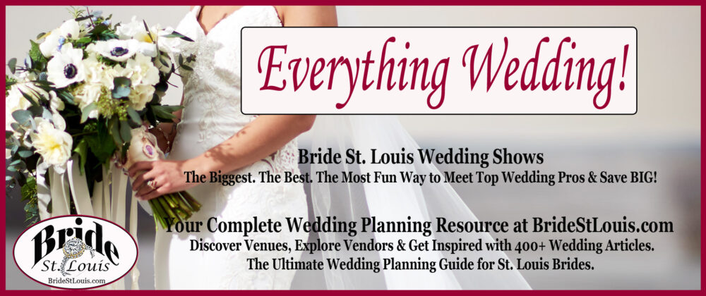 Bride St. Louis is Everything Wedding - Wedding Shows and MORE!